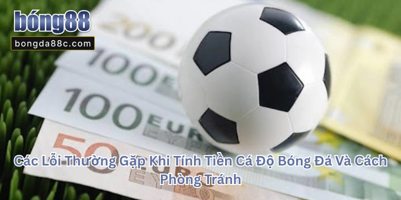 Cách Tính Tiền Trong Cá Độ Bóng Đá